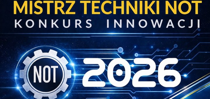 Innowacje na medal - rusza kolejna edycja konkursu „Mistrz Techniki NOT”